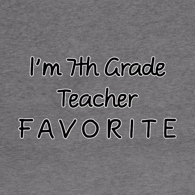 I'm 7th Grade Teacher Favorite 7th Grade Teacher by chrizy1688